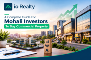 A Complete Guide For Mohali Investors To Buy Commercial Property
